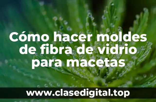 Cómo hacer moldes de fibra de vidrio para macetas