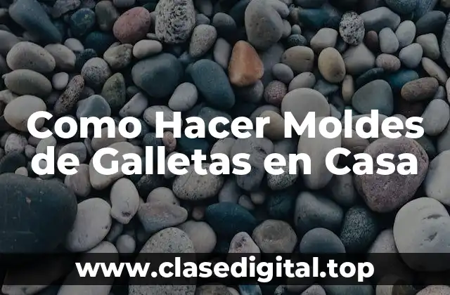 Como Hacer Moldes de Galletas en Casa