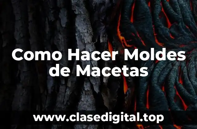 Como Hacer Moldes de Macetas