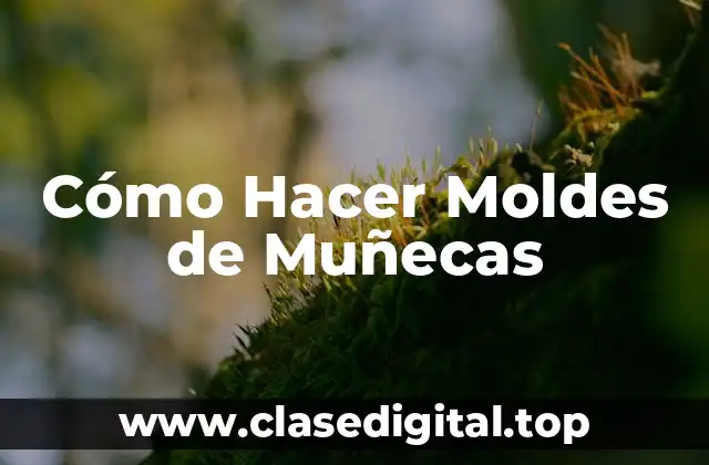 Cómo Hacer Moldes de Muñecas