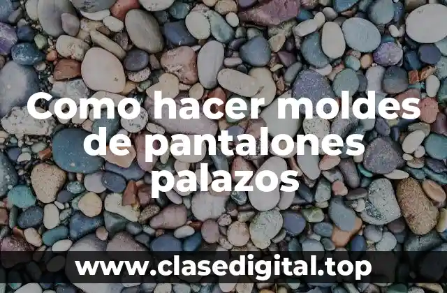Como hacer moldes de pantalones palazos