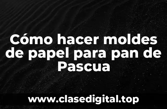 Cómo hacer moldes de papel para pan de Pascua