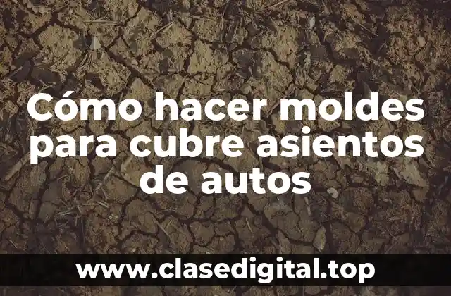Cómo hacer moldes para cubre asientos de autos