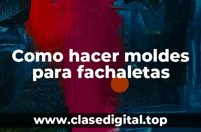 Como hacer moldes para fachaletas
