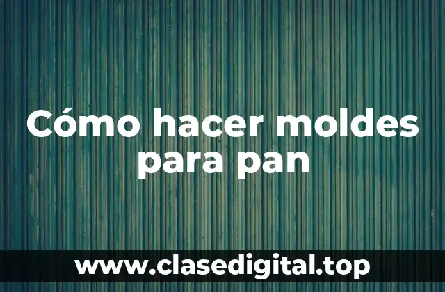 Cómo hacer moldes para pan