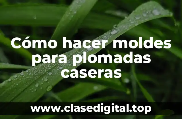 Cómo hacer moldes para plomadas caseras
