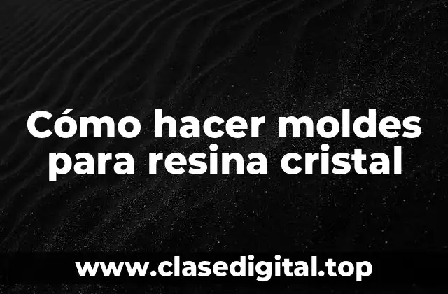 Cómo hacer moldes para resina cristal