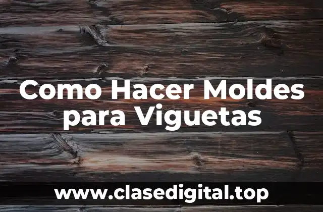 Como Hacer Moldes para Viguetas