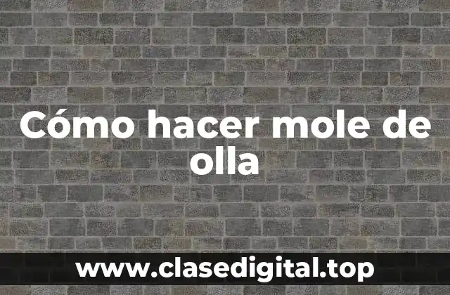 Cómo hacer mole de olla