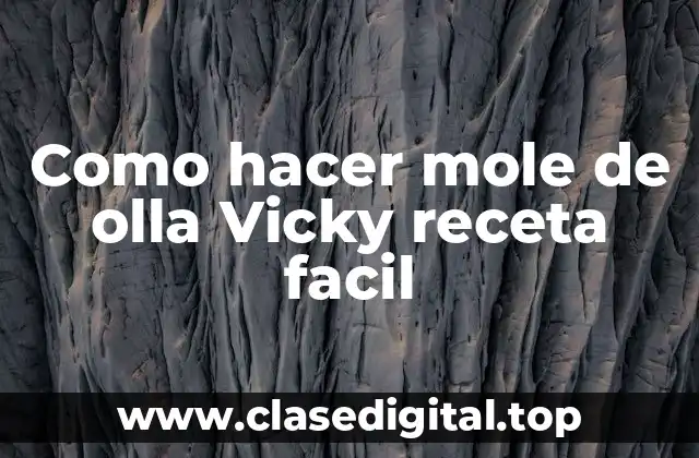 ¿Qué es el mole de olla Vicky y para qué sirve?