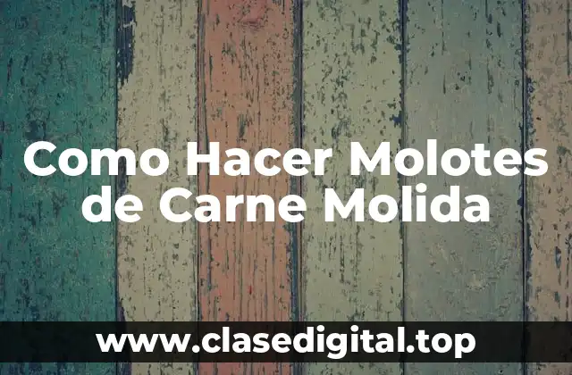 Como Hacer Molotes de Carne Molida