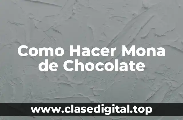 ¿Qué es una Mona de Chocolate?