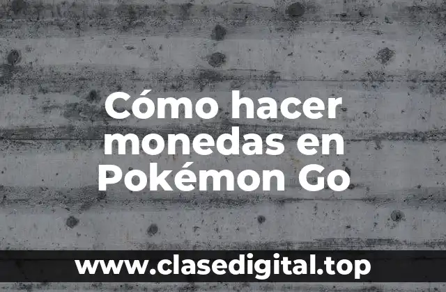 Cómo hacer monedas en Pokémon Go