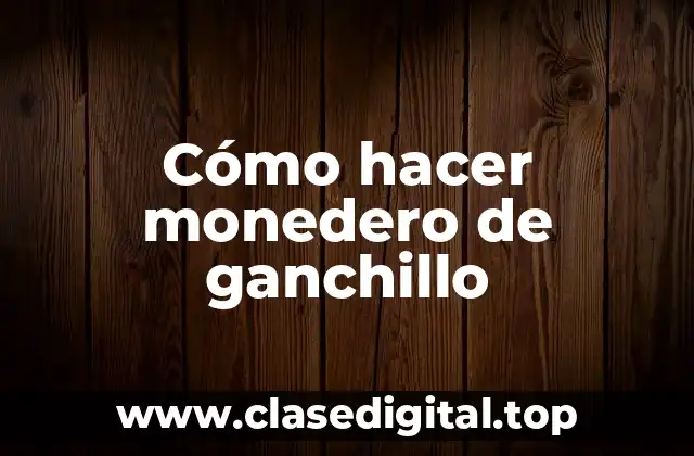 Cómo hacer monedero de ganchillo