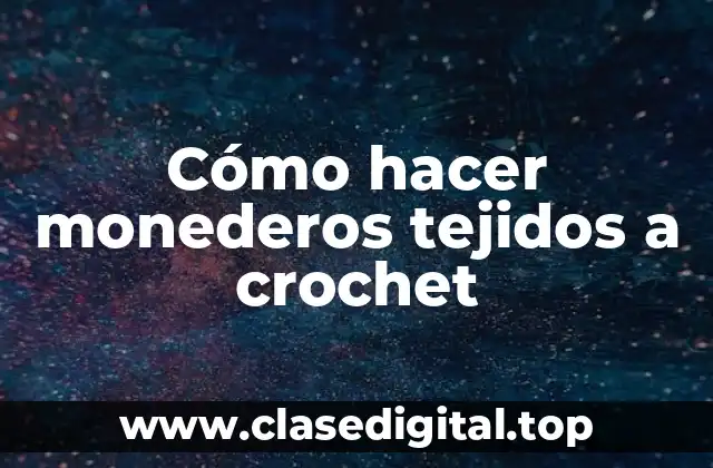 Cómo hacer monederos tejidos a crochet