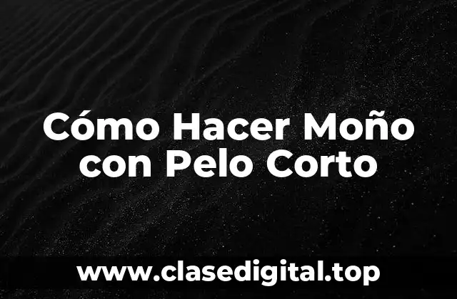 Cómo Hacer Moño con Pelo Corto