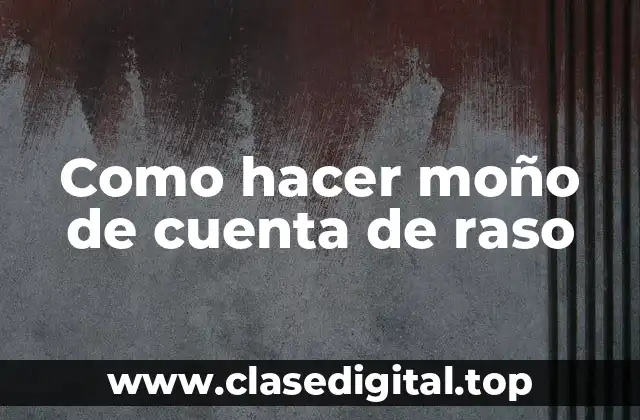 ¿Qué es un moño de cuenta de raso y para qué sirve?