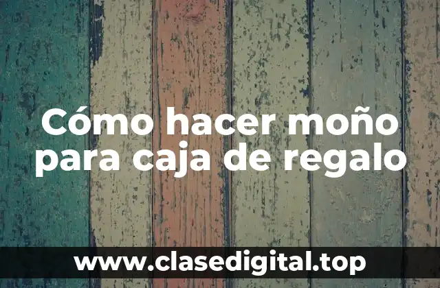 Cómo hacer moño para caja de regalo