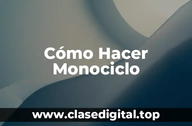 Cómo Hacer Monociclo
