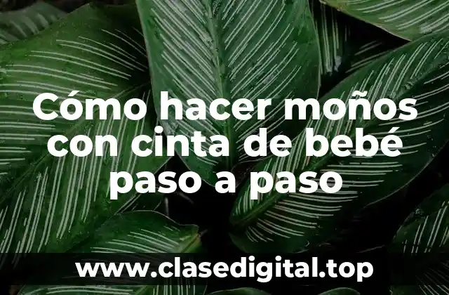 Cómo hacer moños con cinta de bebé paso a paso