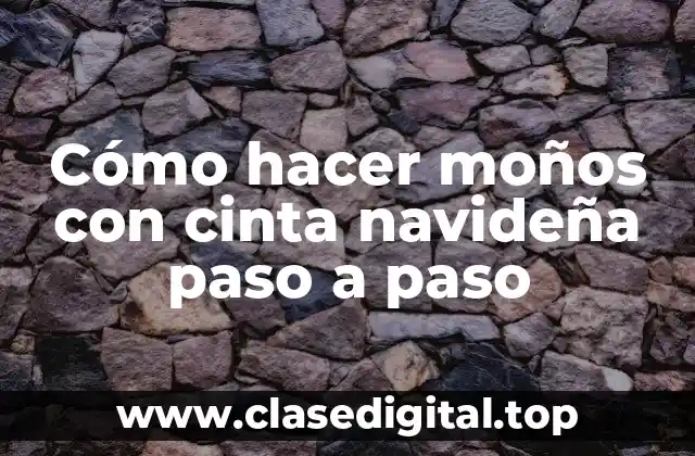 Cómo hacer moños con cinta navideña paso a paso