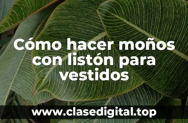 Cómo hacer moños con listón para vestidos