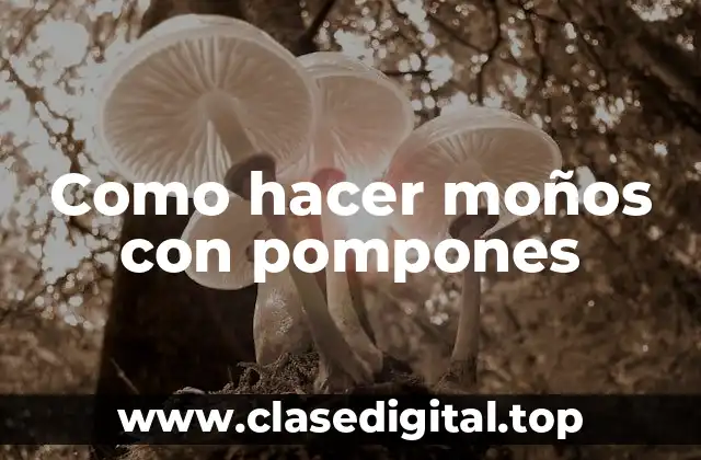 Como hacer moños con pompones