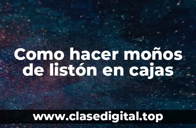 Como hacer moños de listón en cajas