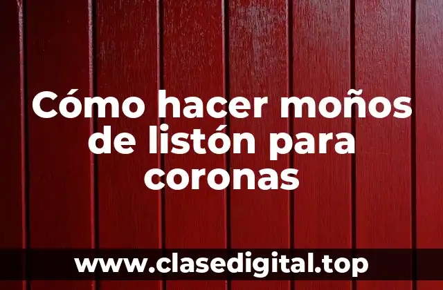 Cómo hacer moños de listón para coronas