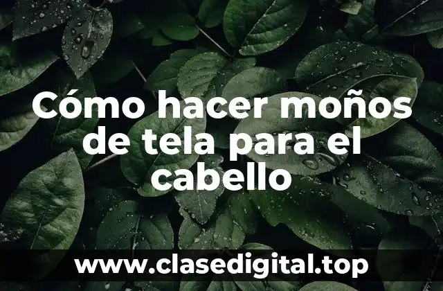 Cómo hacer moños de tela para el cabello