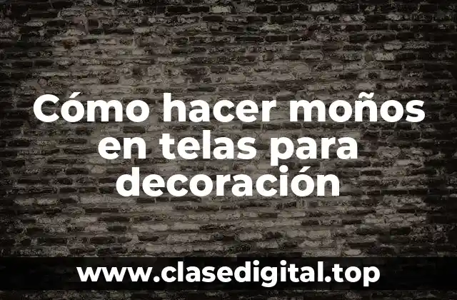 Cómo hacer moños en telas para decoración
