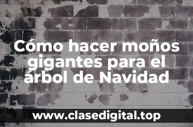 Cómo hacer moños gigantes para el árbol de Navidad