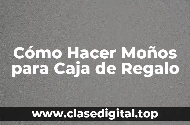 ¿Qué Son los Moños para Cajas de Regalo?