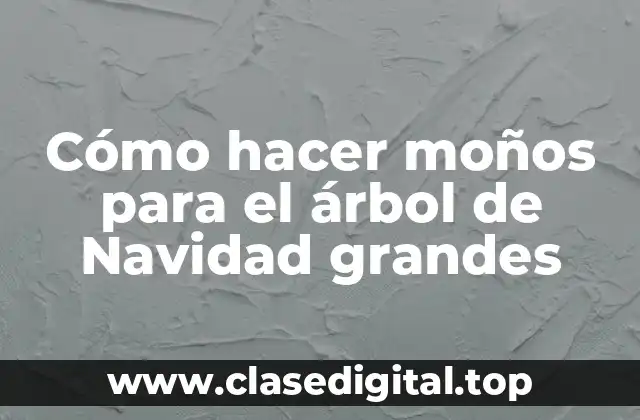 Cómo hacer moños para el árbol de Navidad grandes