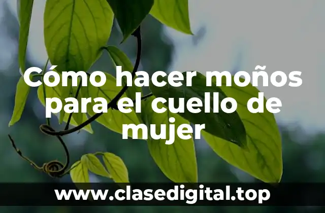 Cómo hacer moños para el cuello de mujer