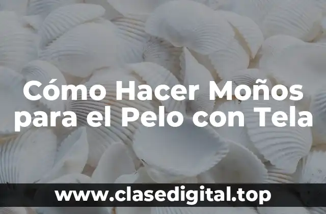 Cómo Hacer Moños para el Pelo con Tela
