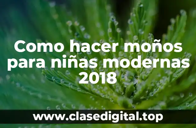 Como hacer moños para niñas modernas 2018