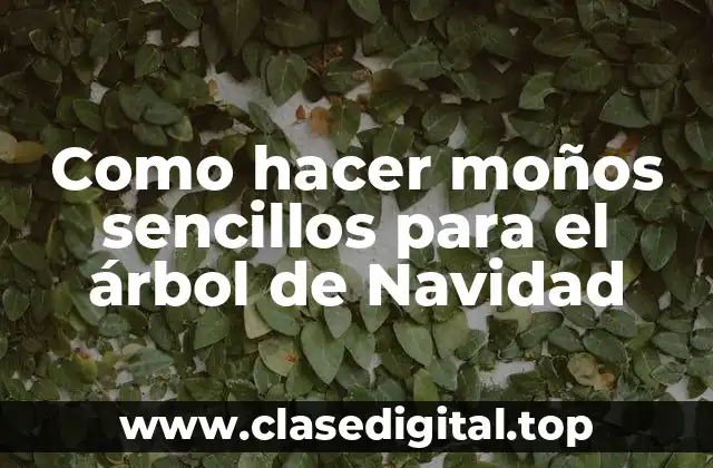 ¿Qué son los moños navideños y cómo se utilizan en el árbol de Navidad?