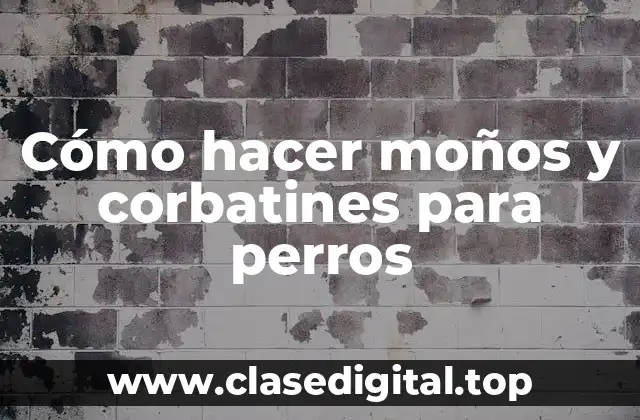 Cómo hacer moños y corbatines para perros