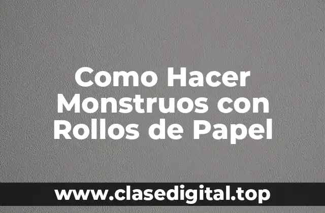 Como Hacer Monstruos con Rollos de Papel