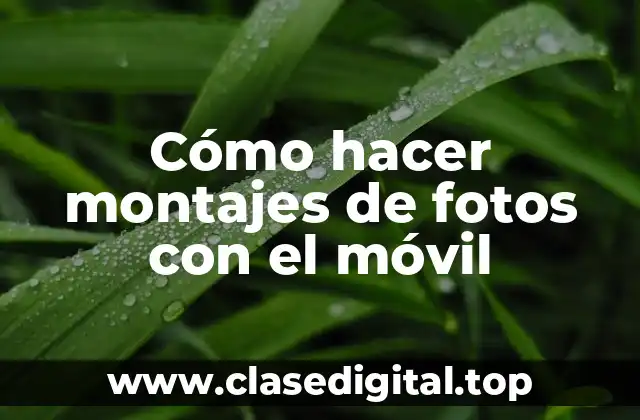 Cómo hacer montajes de fotos con el móvil