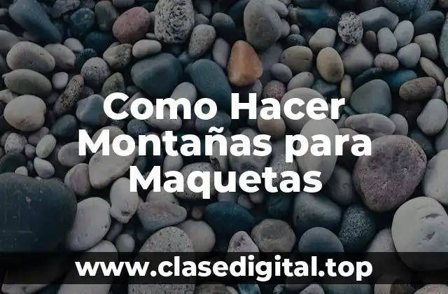 Como Hacer Montañas para Maquetas