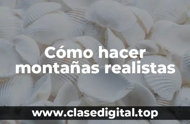 Cómo hacer montañas realistas