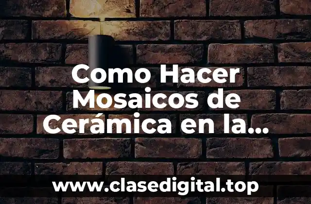Como Hacer Mosaicos de Cerámica en la Pared