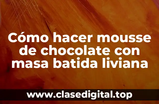 Cómo hacer mousse de chocolate con masa batida liviana