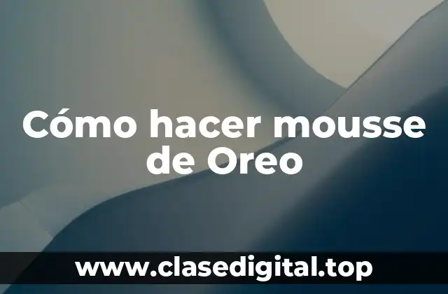 ¿Qué es el mousse de Oreo?