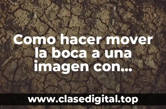 Como hacer mover la boca a una imagen con Photoshop