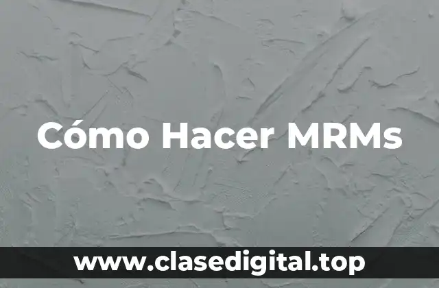 Cómo Hacer MRMs