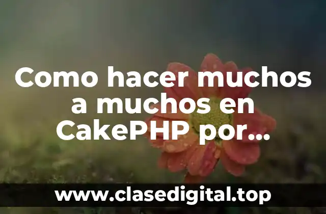 Como hacer muchos a muchos en CakePHP por consola