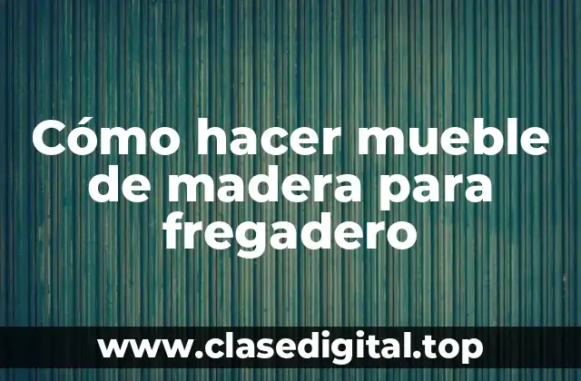 Cómo hacer mueble de madera para fregadero